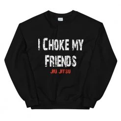 EL FIGHT I Choke My Friends - Unisex Sweatshirt