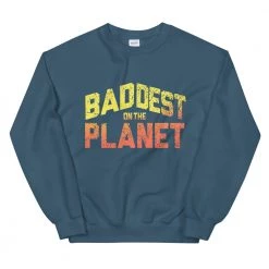 EL FIGHT Apparel Baddest On The Planet - Unisex Sweatshirt
