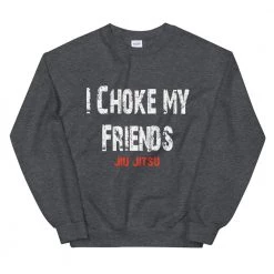 EL FIGHT I Choke My Friends - Unisex Sweatshirt