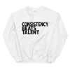 EL FIGHT Consistency Beats Talent - Unisex Sweatshirt Apparel
