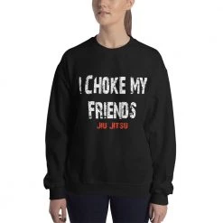 EL FIGHT I Choke My Friends - Unisex Sweatshirt