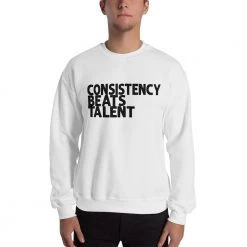 EL FIGHT Consistency Beats Talent - Unisex Sweatshirt Apparel