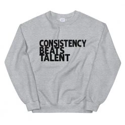 EL FIGHT Consistency Beats Talent - Unisex Sweatshirt Apparel