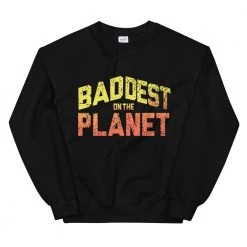 EL FIGHT Apparel Baddest On The Planet - Unisex Sweatshirt