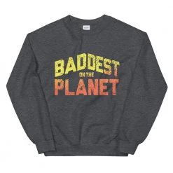 EL FIGHT Apparel Baddest On The Planet - Unisex Sweatshirt